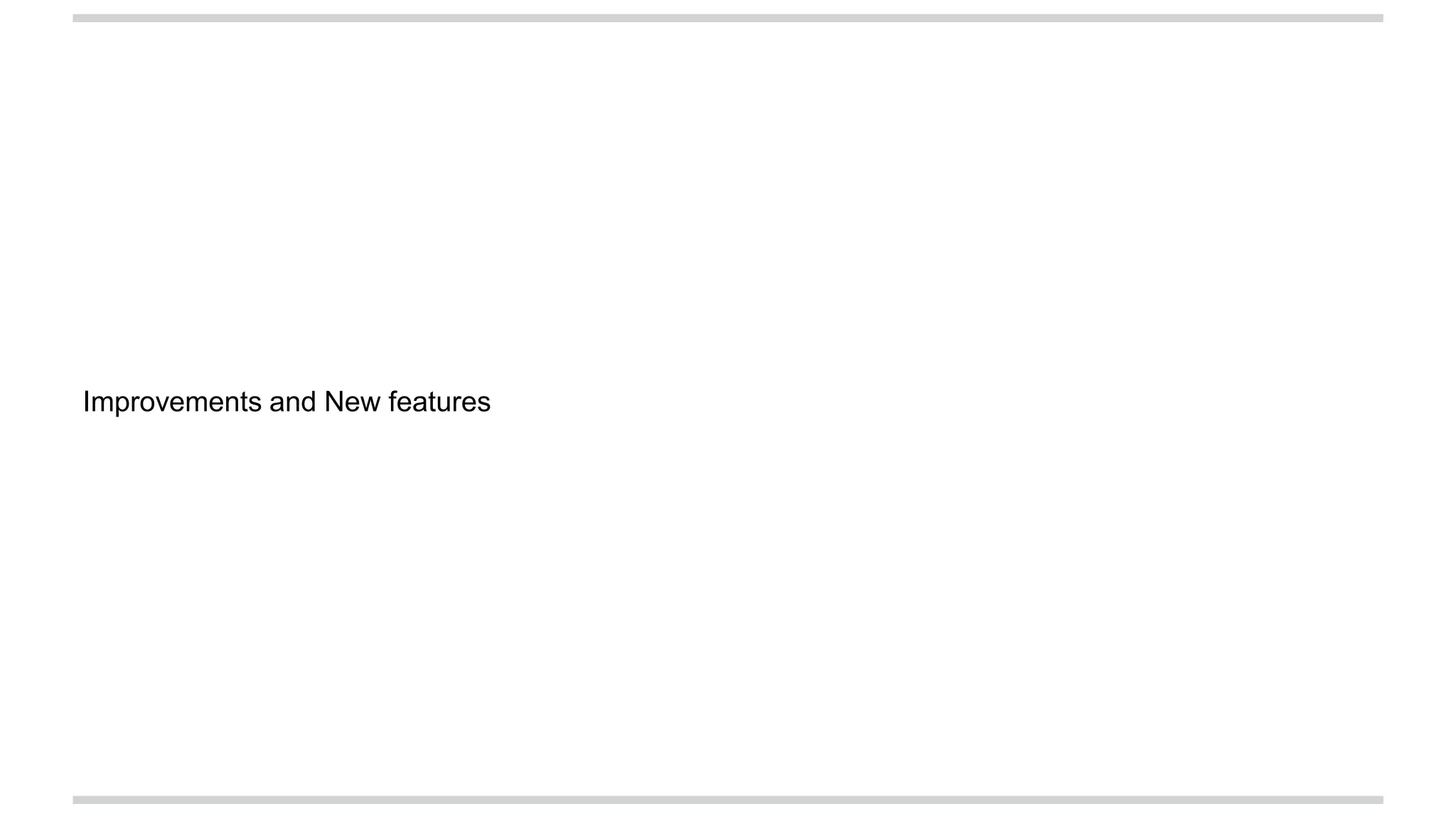 Improvements and New features
 