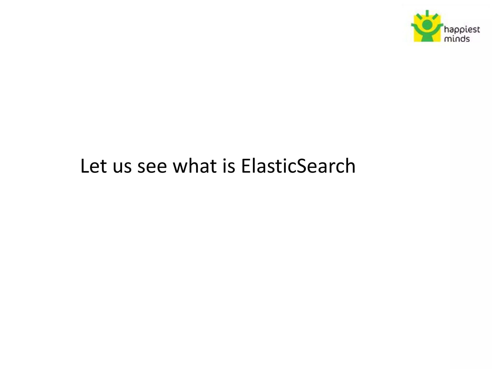 Let us see what is ElasticSearch
 