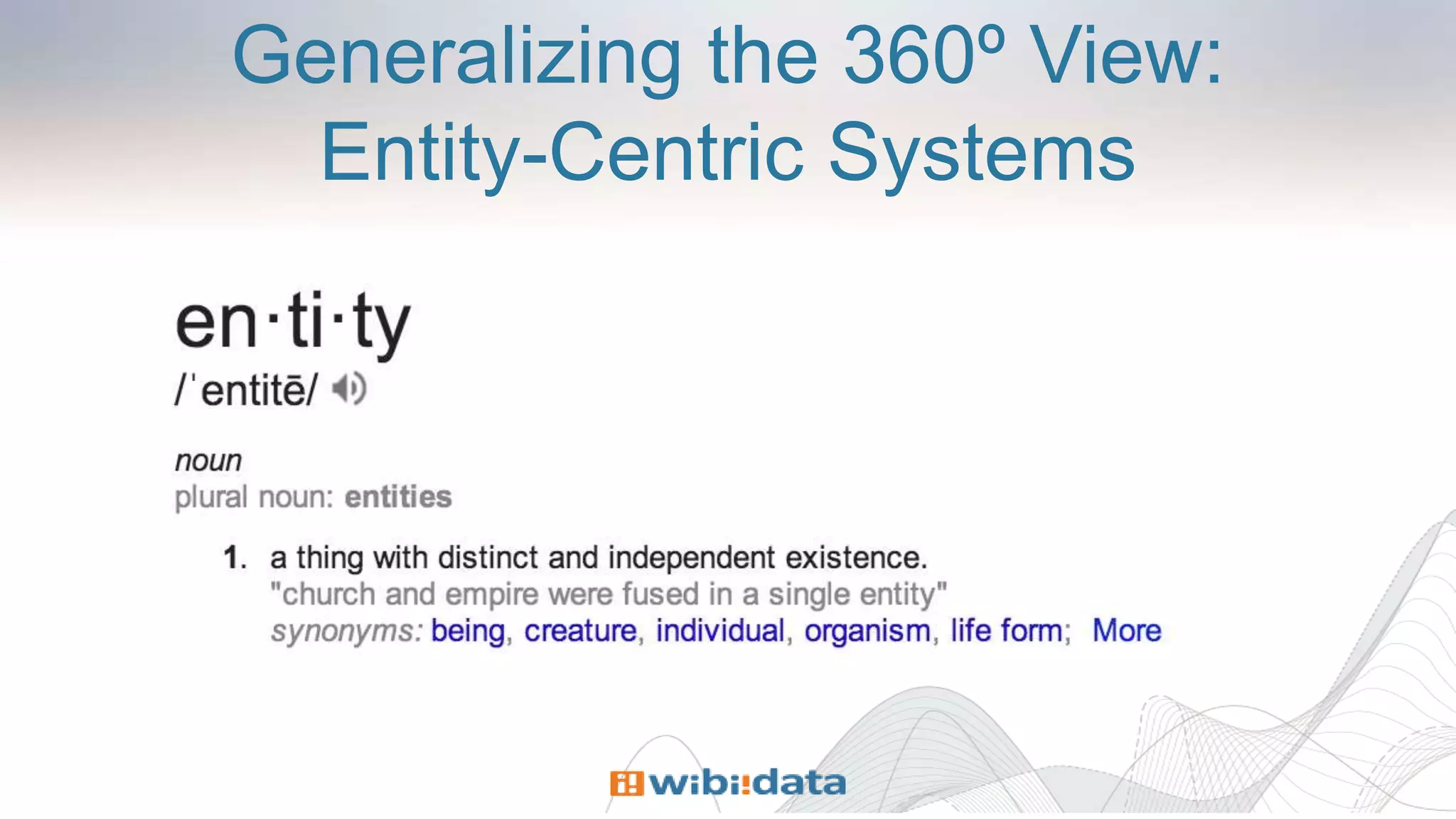 Generalizing the 360º View:
Entity-Centric Systems
 