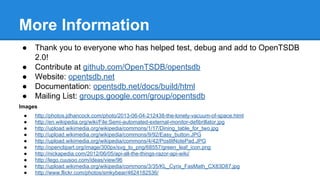 More Information
● Thank you to everyone who has helped test, debug and add to OpenTSDB
2.0!
● Contribute at github.com/OpenTSDB/opentsdb
● Website: opentsdb.net
● Documentation: opentsdb.net/docs/build/html
● Mailing List: groups.google.com/group/opentsdb
Images
● http://photos.jdhancock.com/photo/2013-06-04-212438-the-lonely-vacuum-of-space.html
● http://en.wikipedia.org/wiki/File:Semi-automated-external-monitor-defibrillator.jpg
● http://upload.wikimedia.org/wikipedia/commons/1/17/Dining_table_for_two.jpg
● http://upload.wikimedia.org/wikipedia/commons/9/92/Easy_button.JPG
● http://upload.wikimedia.org/wikipedia/commons/4/42/PostItNotePad.JPG
● http://openclipart.org/image/300px/svg_to_png/68557/green_leaf_icon.png
● http://nickapedia.com/2012/06/05/api-all-the-things-razor-api-wiki/
● http://lego.cuusoo.com/ideas/view/96
● http://upload.wikimedia.org/wikipedia/commons/3/35/KL_Cyrix_FasMath_CX83D87.jpg
● http://www.flickr.com/photos/smkybear/4624182536/
 