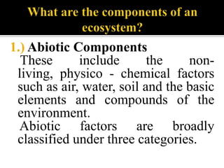 Freshwater ecosystems are a subset of Earth's aquatic ecosystems. They include lakes and ponds, rivers, streams and springs, and wetlands. They can be contrasted with marine ecosystems, which have a larger salt content.Freshwater ecosystems can be divided into lentic ecosystems (still water) and lotic ecosystems (flowing water).Fig.7An angel fish, a fish found in the fresh waters of Australia.
