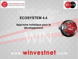 ECOSYSTEM 4.4
Approche holistique pour le
développement
 