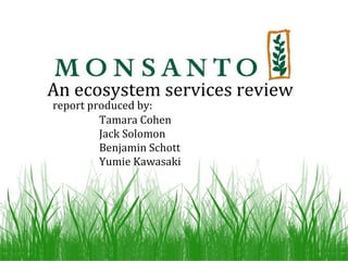 An ecosystem services review report produced by: Tamara Cohen Jack Solomon Benjamin Schott Yumie Kawasaki 