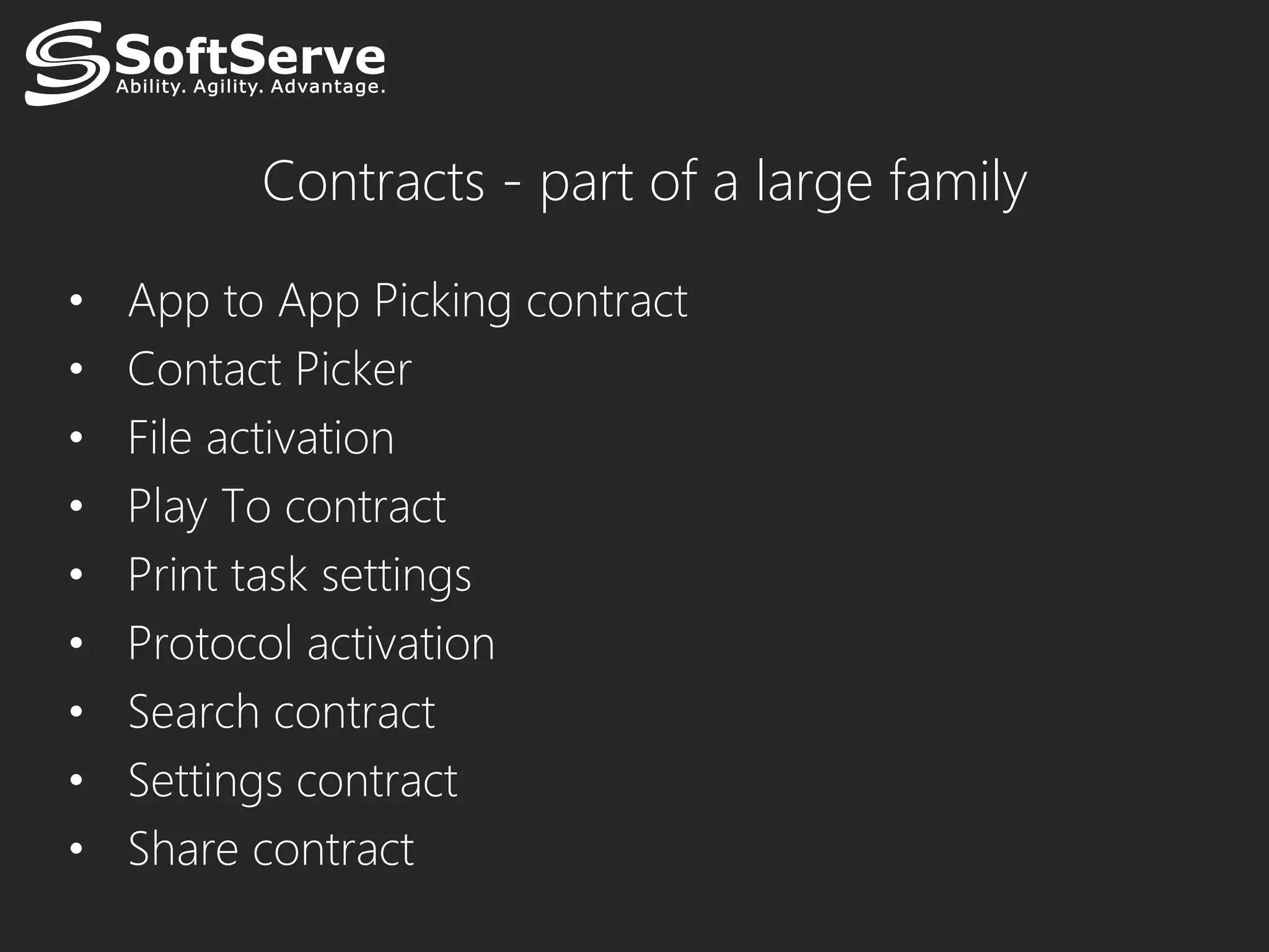Contracts - part of a large family

•   App to App Picking contract
•   Contact Picker
•   File activation
•   Play To contract
•   Print task settings
•   Protocol activation
•   Search contract
•   Settings contract
•   Share contract
 