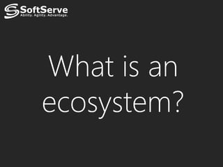 What is an
ecosystem?
 