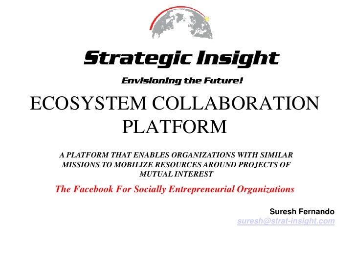 ECOSYSTEM COLLABORATION PLATFORM<br />A PLATFORM THAT ENABLES ORGANIZATIONS WITH SIMILAR MISSIONS TO MOBILIZE RESOURCES AR...