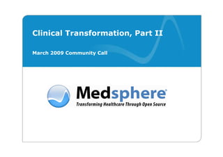 Clinical Transformation, Part II

March 2009 Community Call
 