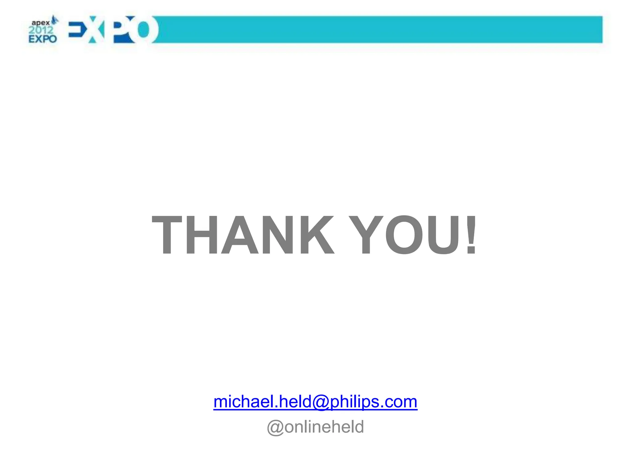 THANK YOU!

 michael.held@philips.com
       @onlineheld
 