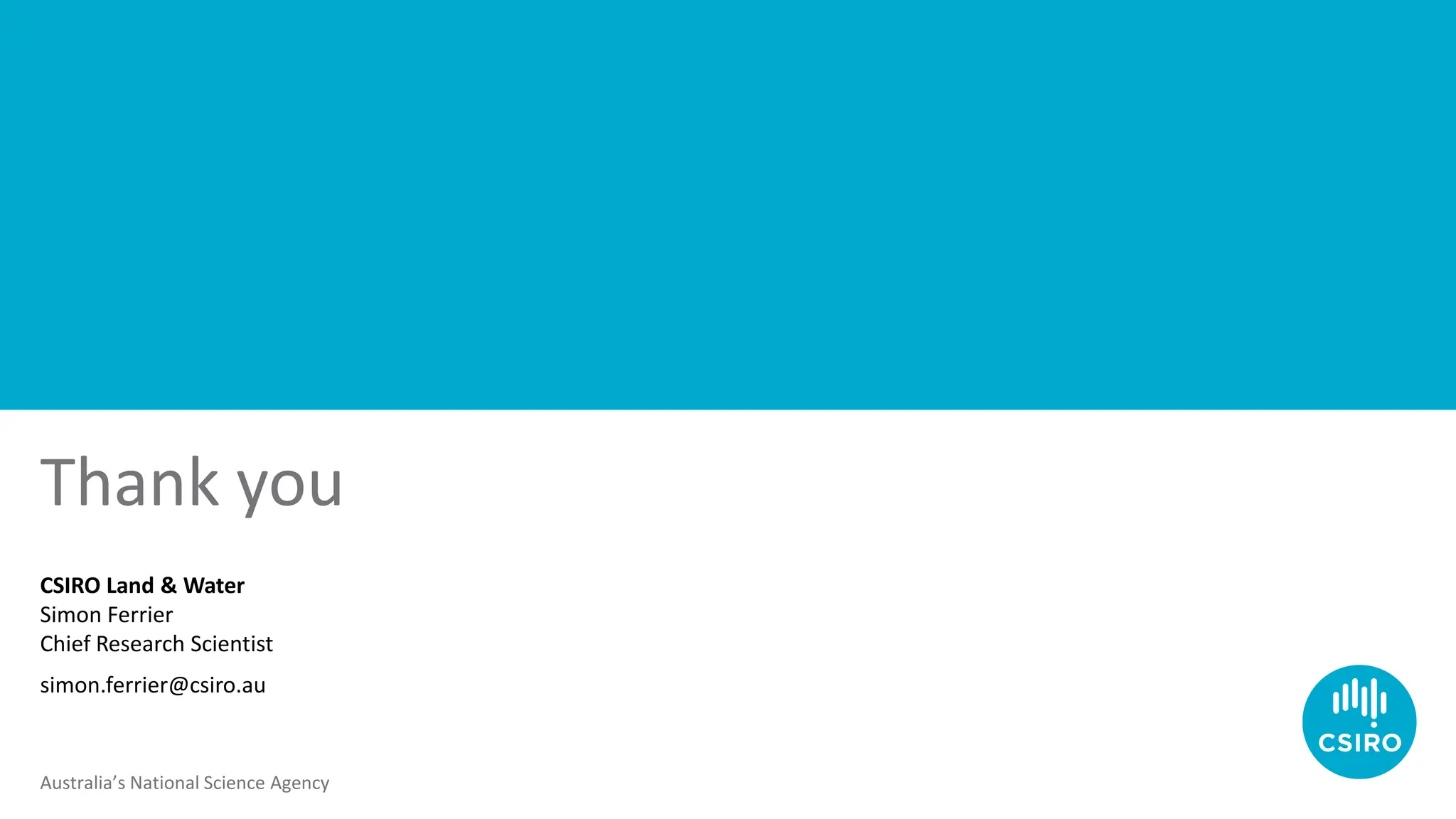 Australia’s National Science Agency
CSIRO Land & Water
Simon Ferrier
Chief Research Scientist
simon.ferrier@csiro.au
Thank you
 
