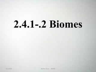 2.4.1-.2 Biomes

5/1/2013

Author-Guru

IB/ESS

1

 