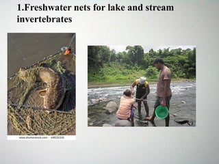 1.Freshwater nets for lake and stream
invertebrates
 