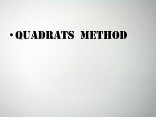 •Quadrats METHOD
 