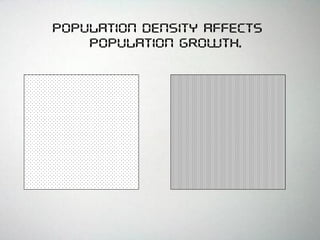 Population density affects
population growth.
 
