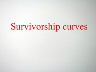 Survivorship curves
 