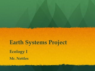 Earth Systems Project
Ecology I
Mr. Nettles
 