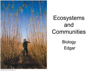 Ecosystems
and
Communities
Biology
Edgar
 