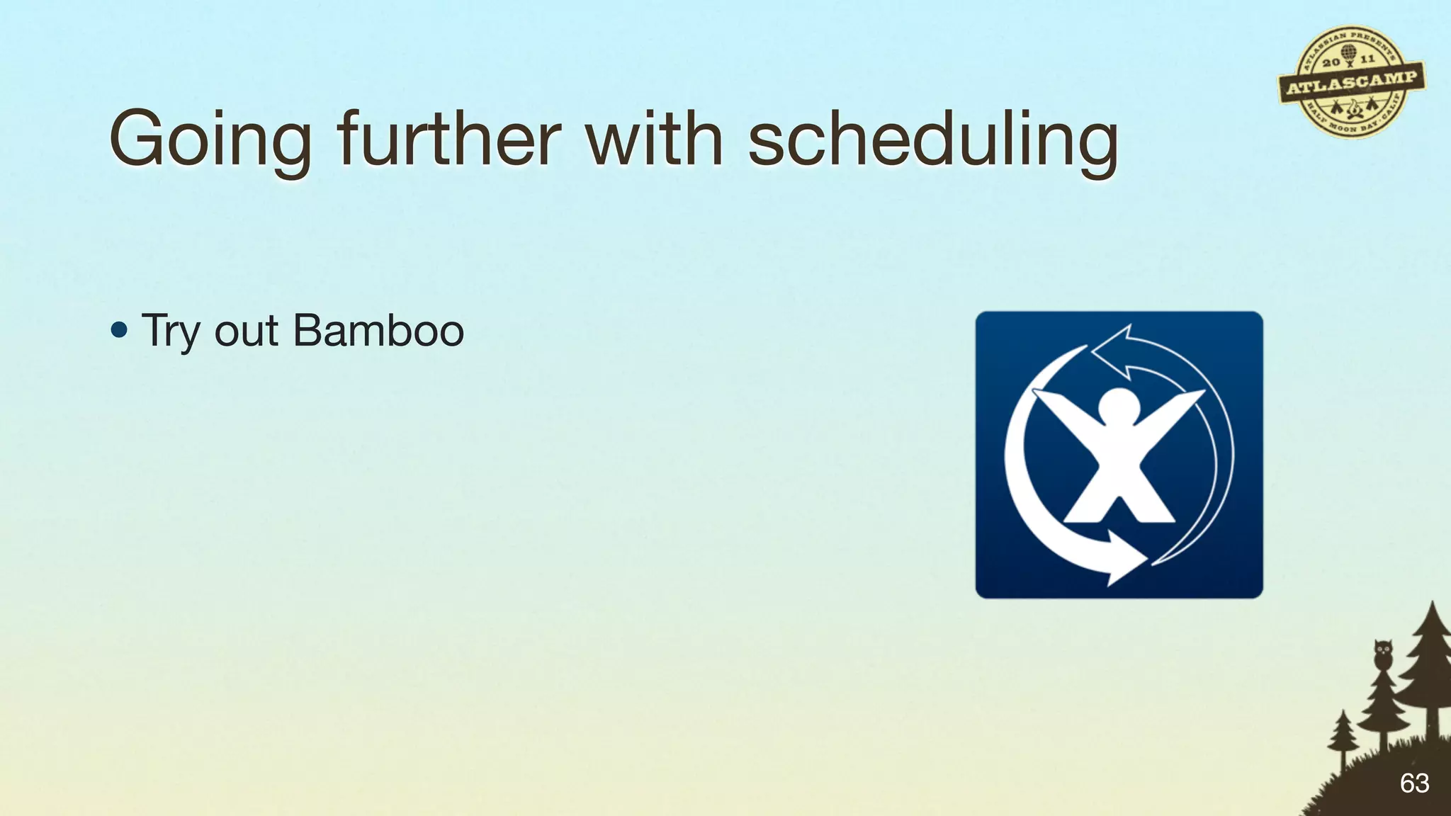Going further with scheduling

• Try out Bamboo




                                63
 