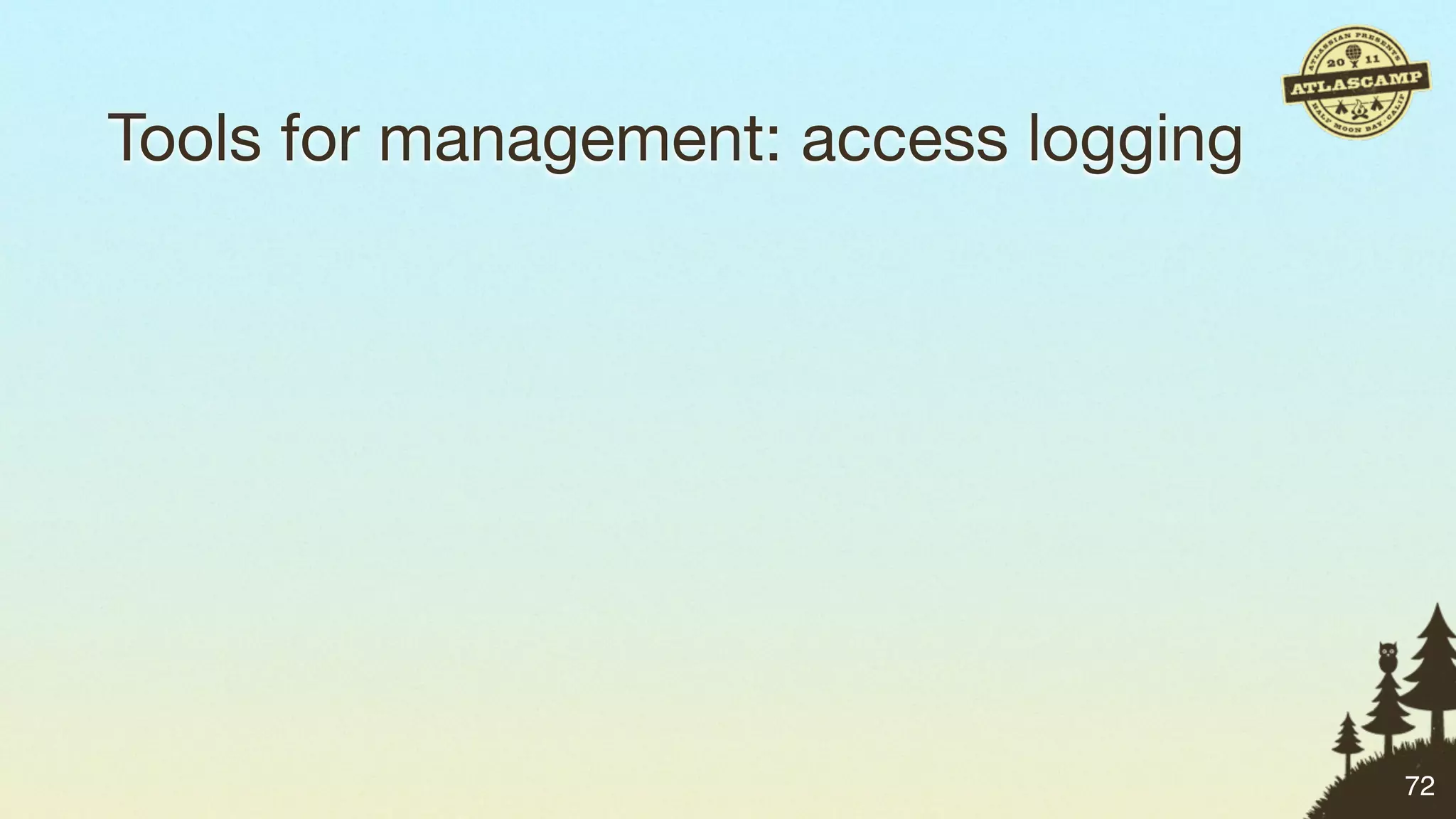Tools for management: access logging




                                       72
 