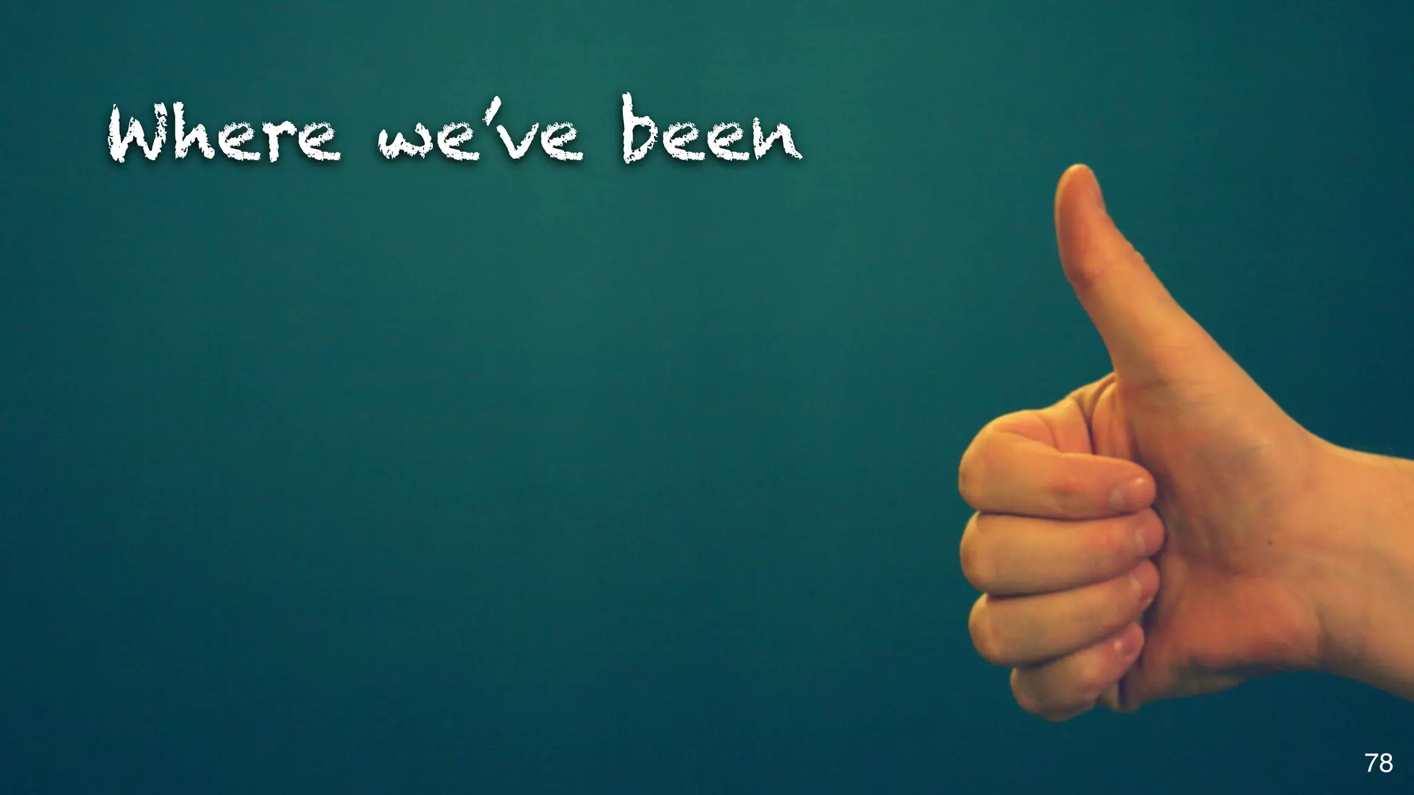 Where we’ve been




                   78
 