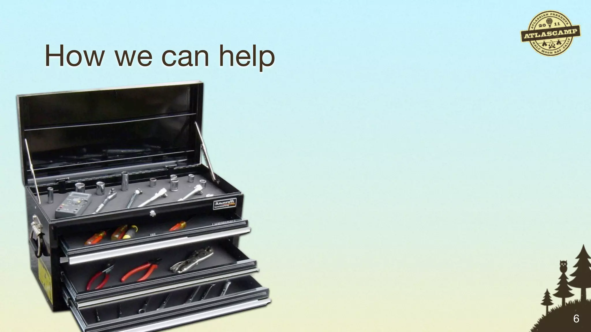 How we can help




                  6
 