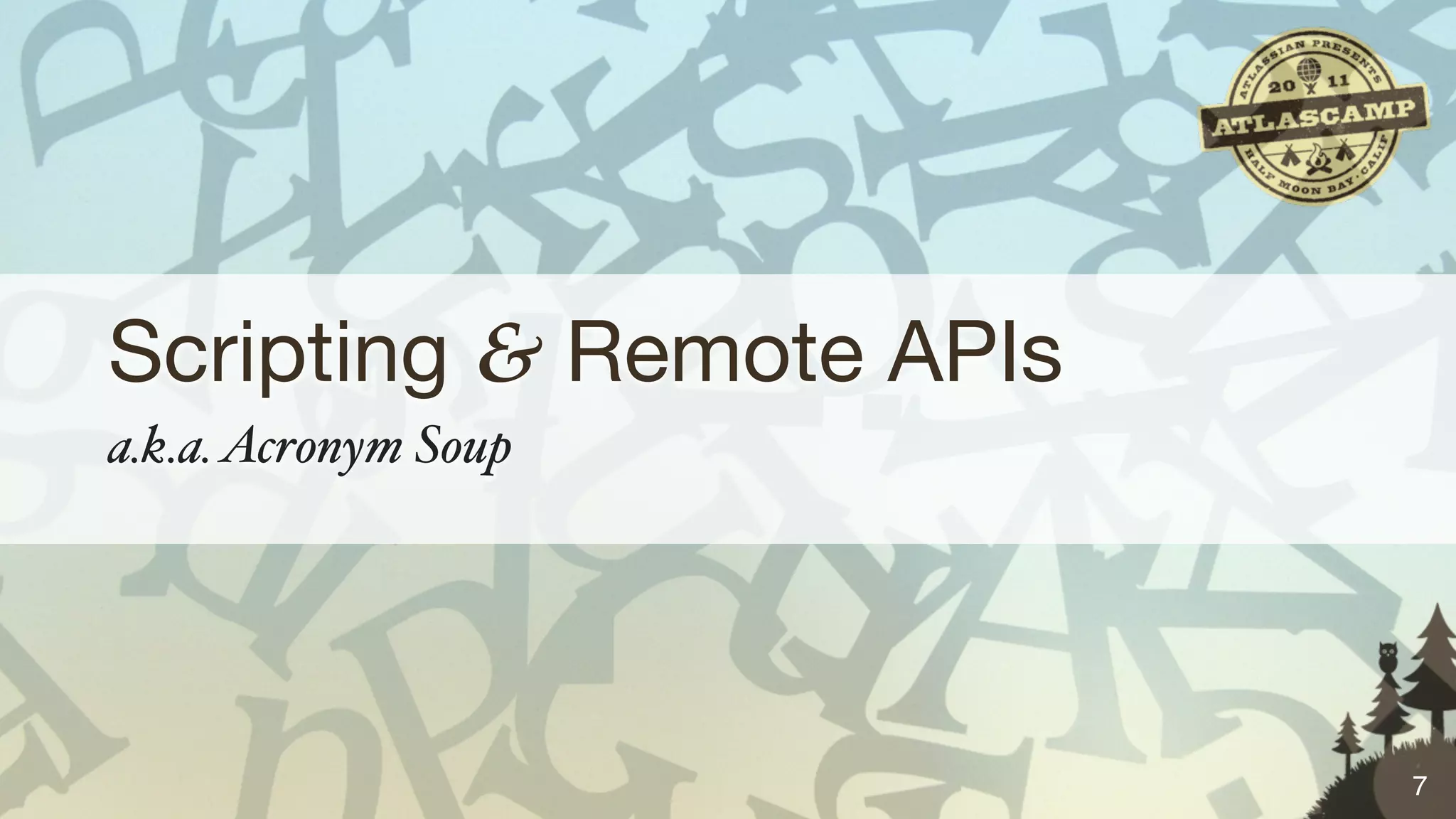 Scripting & Remote APIs
a.k.a. Acronym Soup




                          7
 