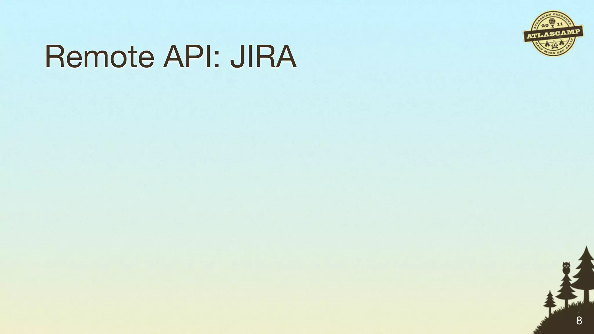 Remote API: JIRA




                   8
 