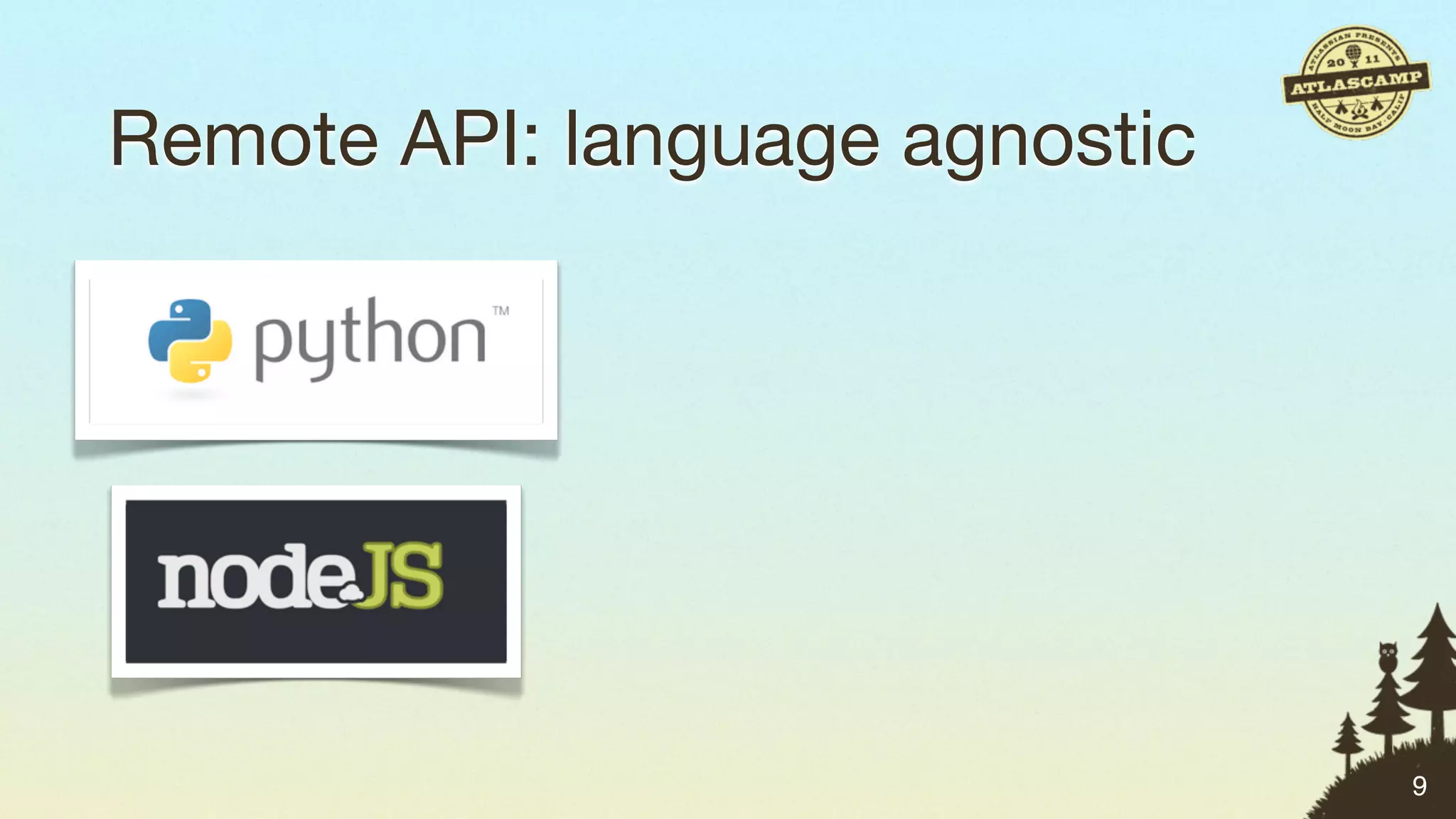 Remote API: language agnostic




                                9
 