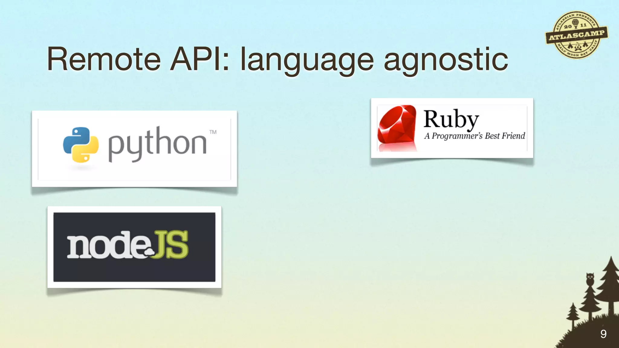 Remote API: language agnostic




                                9
 
