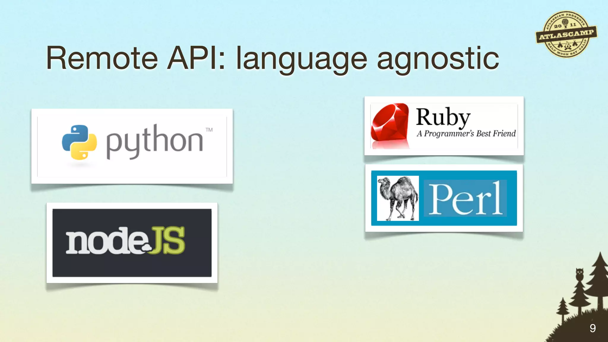 Remote API: language agnostic




                                9
 