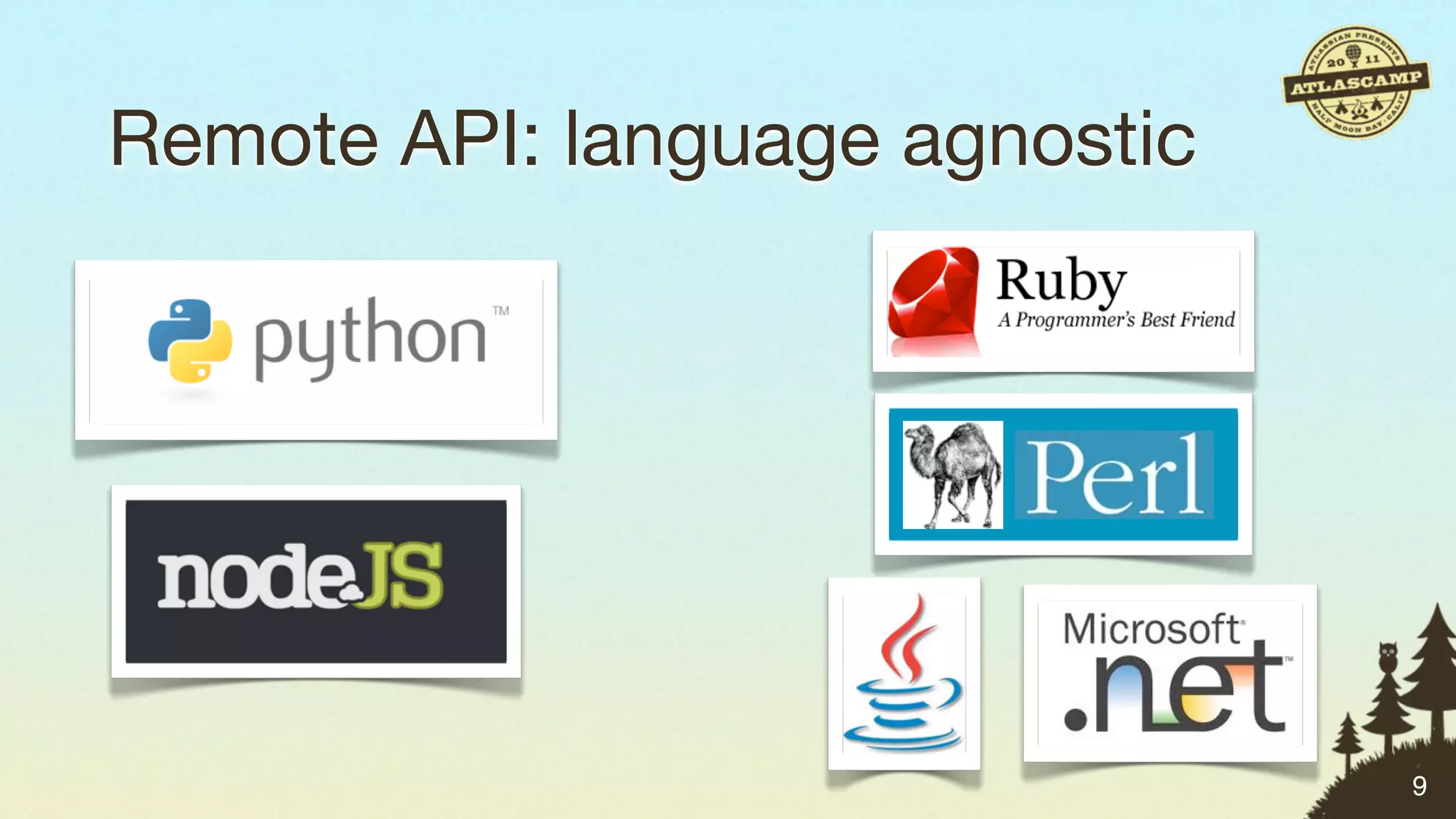 Remote API: language agnostic




                                9
 