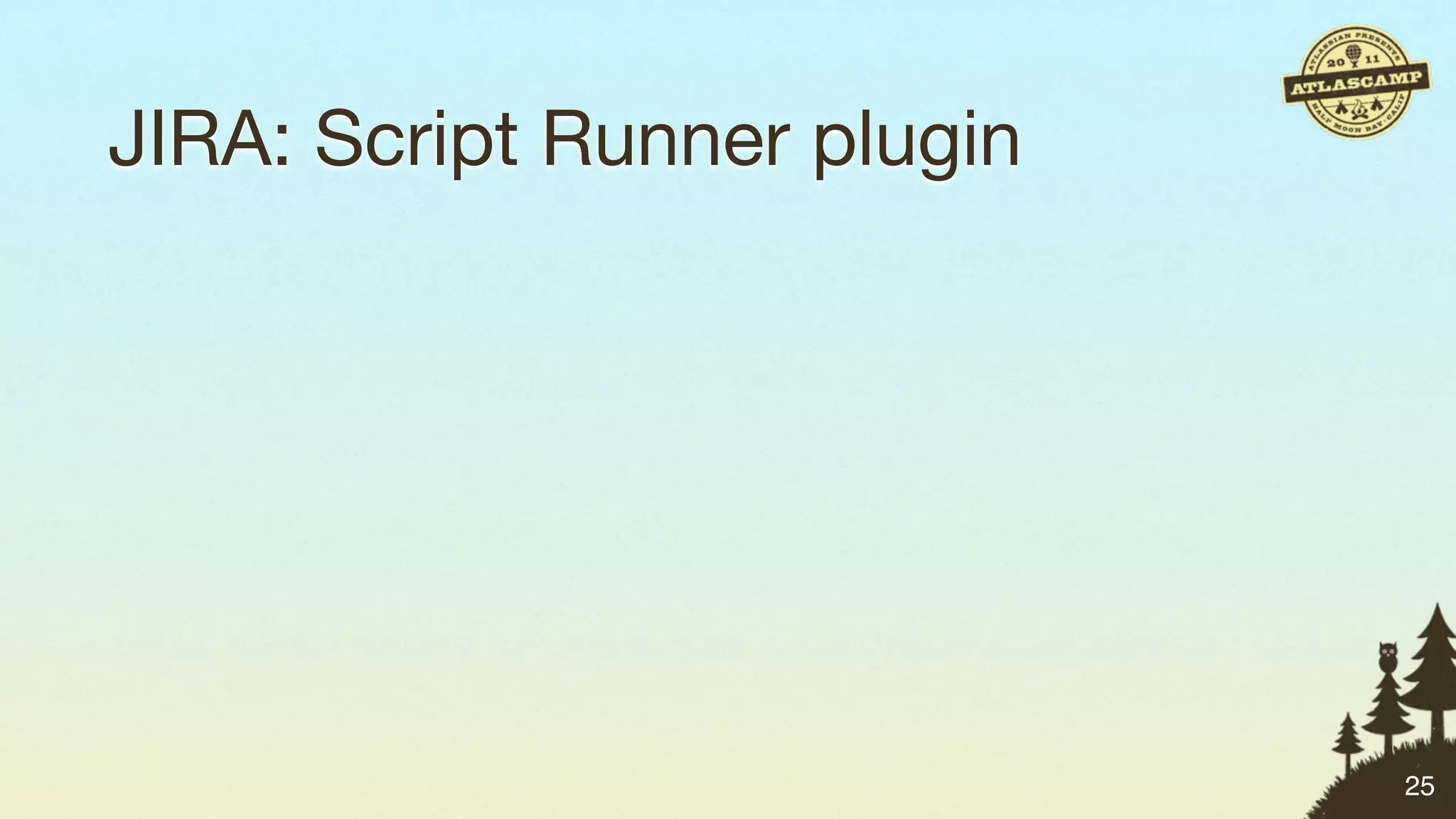 JIRA: Script Runner plugin




                             25
 