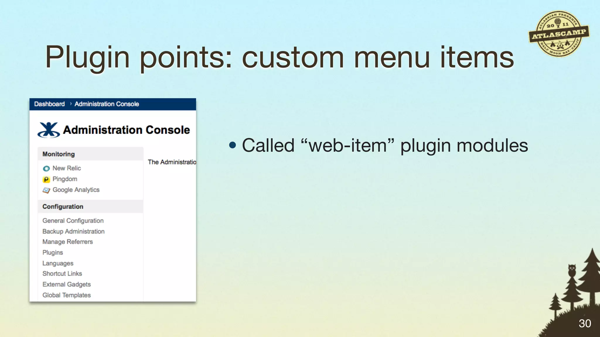 Plugin points: custom menu items

            • Called “web-item” plugin modules




                                                 30
 
