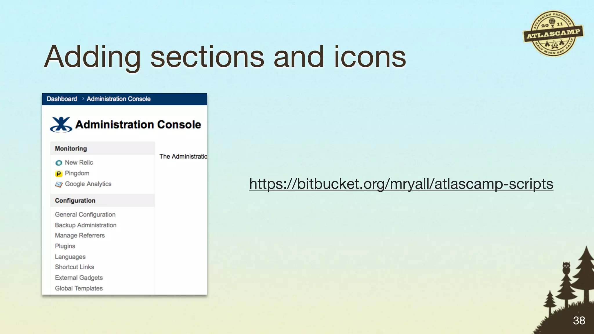Adding sections and icons


              https://bitbucket.org/mryall/atlascamp-scripts




                                                               38
 