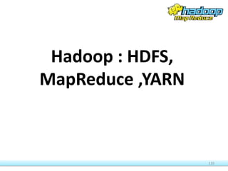Hadoop : HDFS,
MapReduce ,YARN
110
 