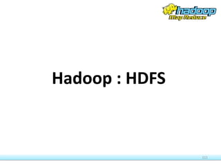 111
Hadoop : HDFS
 