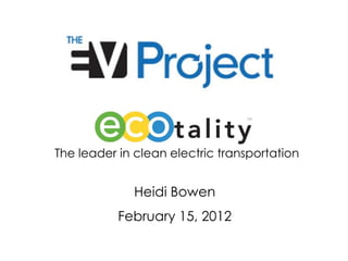 The leader in clean electric transportation


             Heidi Bowen
           February 15, 2012
 