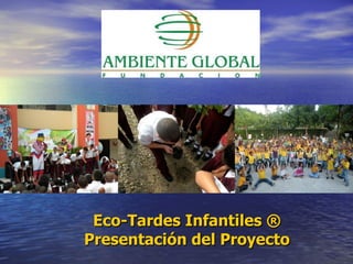 Eco-Tardes Infantiles ® Presentación del Proyecto 