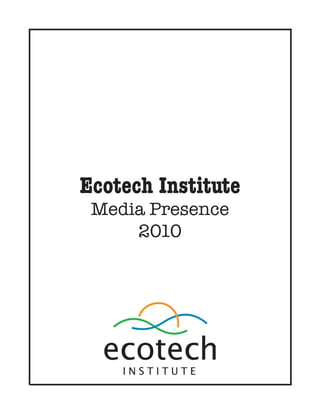 Ecotech Institute
 Media Presence
     2010
 