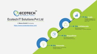 EcotechIT SolutionsPvt Ltd
https://www.ecotechservices.com/
A Weiss GmbH Company
 