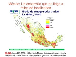 México: Un desarrollo que no llega a
miles de localidades
95,000 de las 256,000 localidades de Mexico tienen condiciones d...