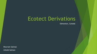 Ecotect Derivations
Khurram Salman
Zohaib Salman
Edmonton, Canada
 