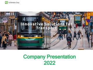 Passenger Information Systems
Passenger Information Systems
Company Presentation
2022
 