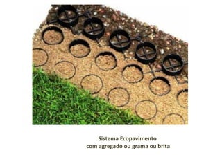 Sistema Ecopavimento  com agregado ou grama ou brita   
