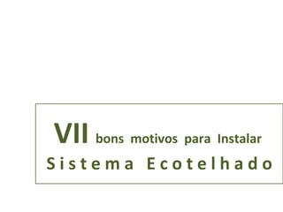 VII   bons  motivos  para  Instalar  S i s t e m a  E c o t e l h a d o 