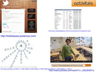 http://twittclasses.posterous.com/
http://www.pearltrees.com/#/N-f=1_2485135&N-fa=2485135&N-p=17995735&N-play=0&N-s=1_2485135&N-u=1_196174
http://www.youtube.com/watch?v=_Xl5U6hEFcc
http://www.cafepedagogique.net/communautes/CommunitySearch.aspx
 