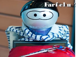 Farf el u ?Farf el u ?
 