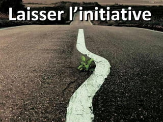 Laisser l’initiativeLaisser l’initiative
 
