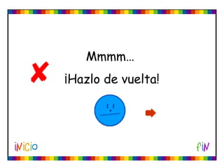 Mmmm…
¡Hazlo de vuelta!
 