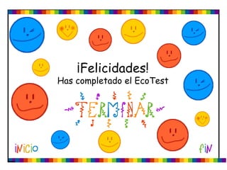 ¡Felicidades!
Has completado el EcoTest
 