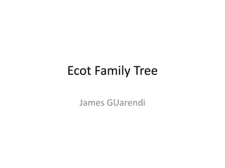 Ecot Family Tree

  James GUarendi
 